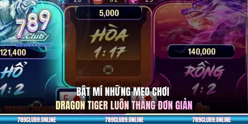 Bật mí những mẹo chơi Dragon Tiger luôn thắng đơn giản