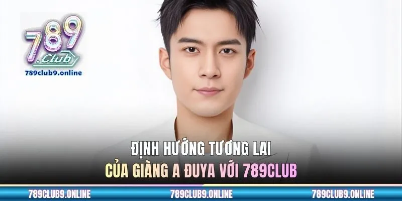 Định hướng tương lai của Giàng A Đuya với 789CLUB