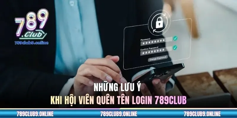 Những lưu ý khi hội viên quên tên login 789CLUB