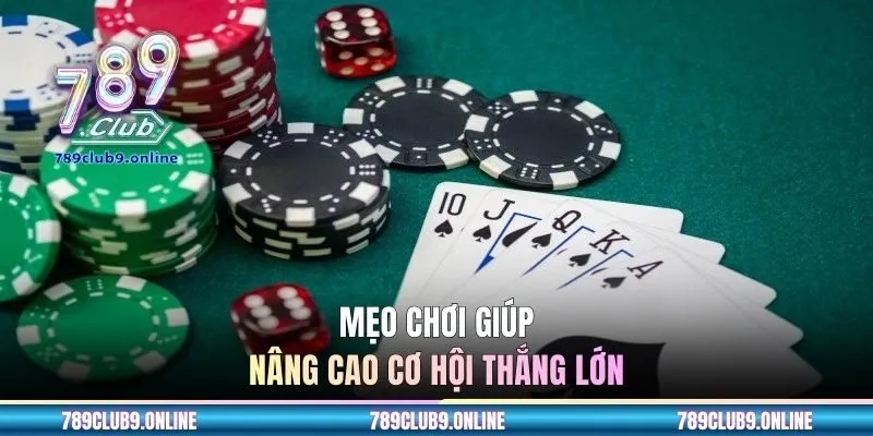 Mẹo chơi giúp nâng cao cơ hội thắng lớn