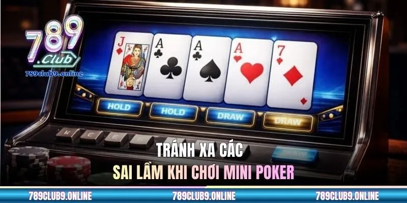 Tránh xa các sai lầm khi chơi Mini Poker